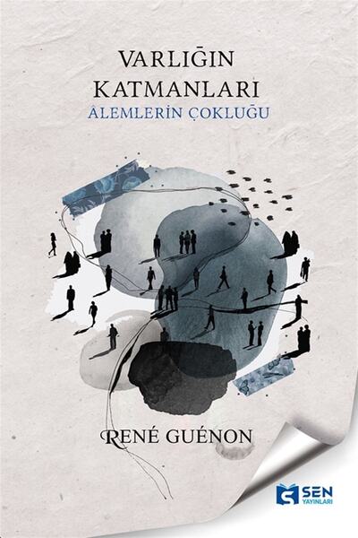 SEN YAYINLARI Varlığın Katmanları  Rene Guenon 9786057104687