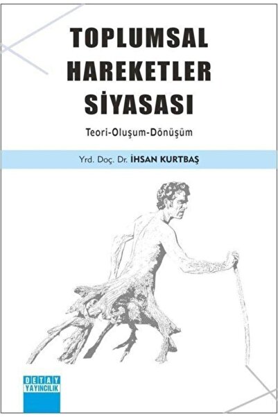 Detay Yayıncılık Toplumsal Hareketler Siyasası (teori - Oluşum - Dönüşüm)