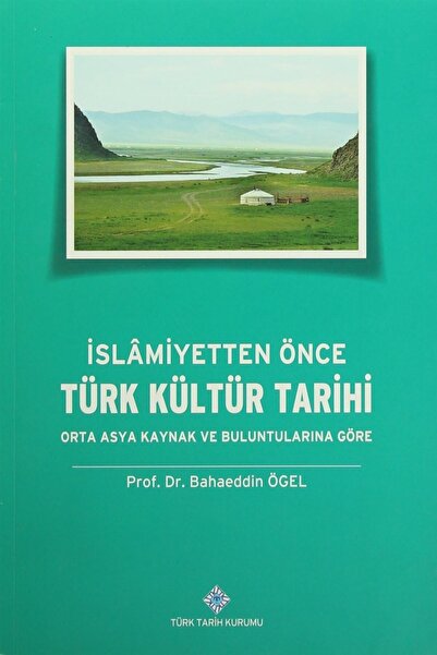 Türk Tarih Kurumu Yayınları Islamiyetten Önce Türk Kültür Tarihi Orta Asya Ka...