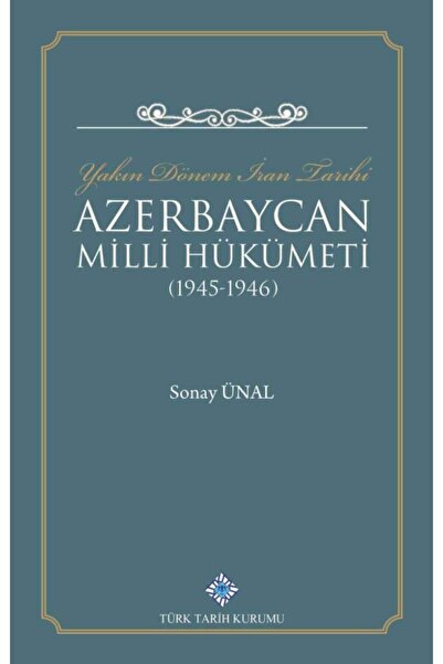 Türk Tarih Kurumu Yayınları Yakın Dönem Iran Tarihi Azerbaycan Milli Hükümeti...