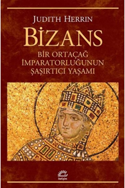 İletişim Yayınları Bizans Bir Ortaçağ Imparatorluğunun Şaşırtıcı Yaşamı