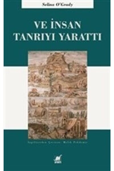 Ayrıntı Yayınları Ve Insan Tanrıyı Yarattı /selina O Grady /