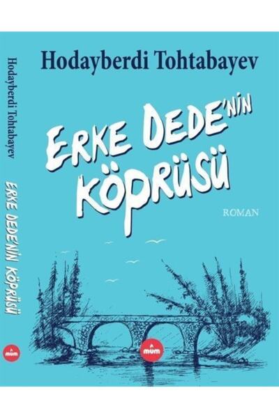 Mum Yayınları Erke Dedenin Köprüsü Hudayberdi Tohtabayev