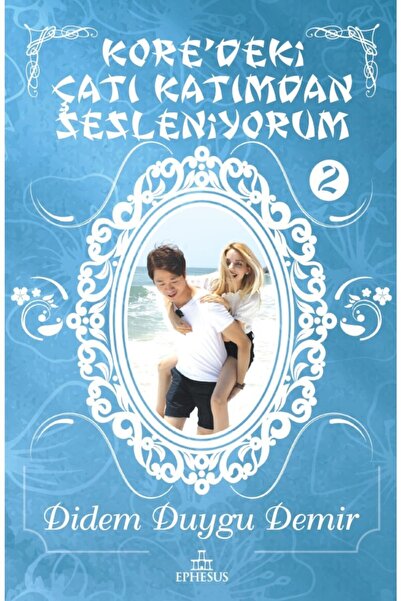 Ephesus Yayınları Kore'deki Çatı Katımdan Sesleniyorum 2 Ciltli- Didem Duygu ...