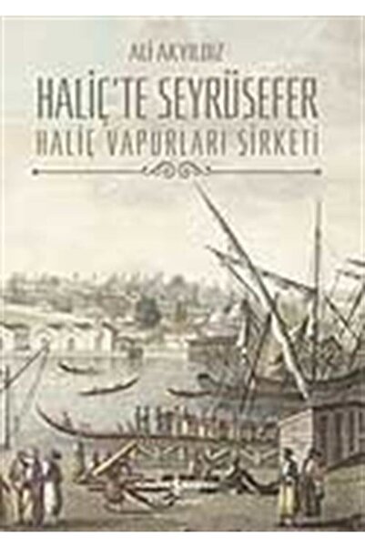 TÜRKİYE İŞ BANKASI KÜLTÜR YAYINLARI Haliç’te Seyrüsefer Haliç Vapurları Şirketi
