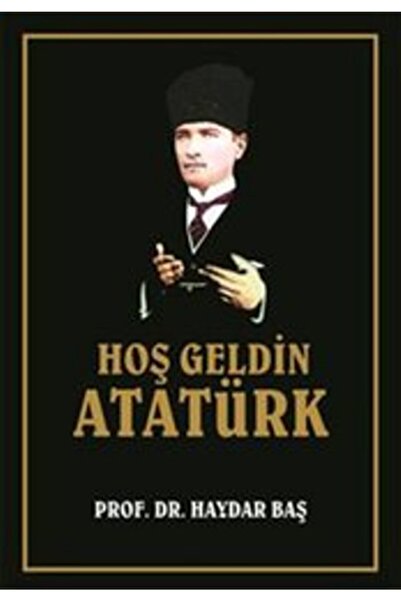 Genel Markalar Hoş Geldin Atatürk kitabı - Haydar Baş - İcmal Yayınları