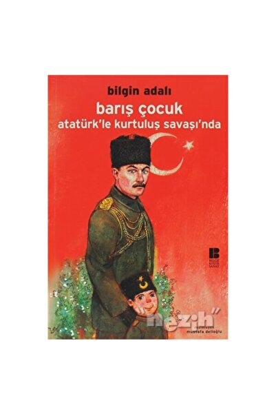 Yapı Kredi Yayınları Barış Çocuk - Atatürk’le Kurtuluş Savaşı’nda