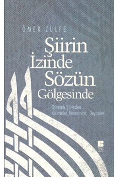 Bilge Kültür Sanat Şiirin Izinde Sözün Gölgesinde - - Ömer Zülfe Kitabı