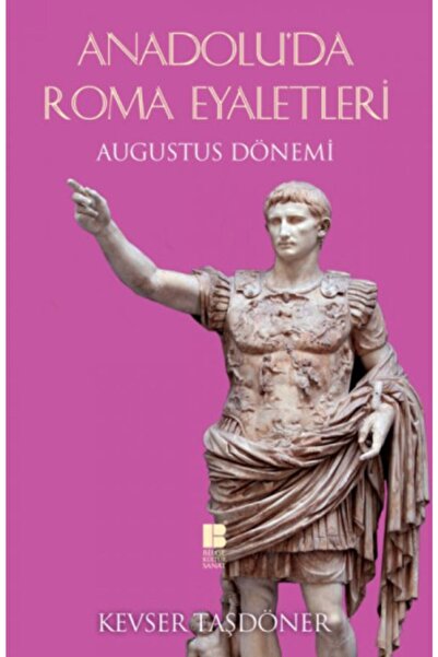 Bilge Kültür Sanat Anadolu'da Roma Eyaletleri & Augustus Dönemi
