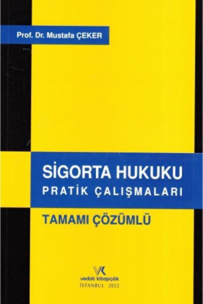 Vedat Kitapçılık Sigorta Hukuku Pratik Çalışmaları Tamamı Çözümlü Mustafa Çeker