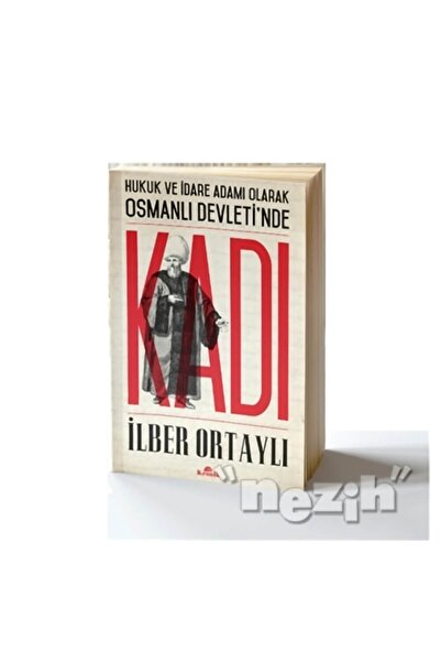 Kronik Kitap Hukuk Ve Idare Adamı Olarak Osmanlı Devletinde Kadı | Ilber Orta...
