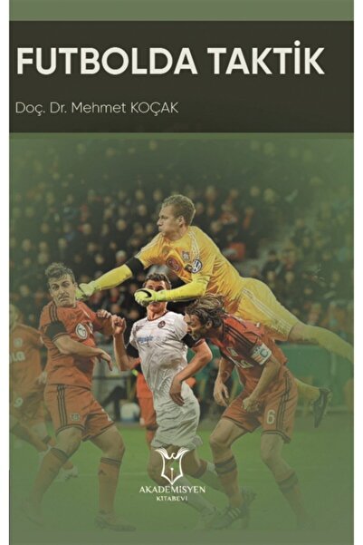 Akademisyen Kitabevi Futbolda Taktik - Mehmet Koçak 9786257451819