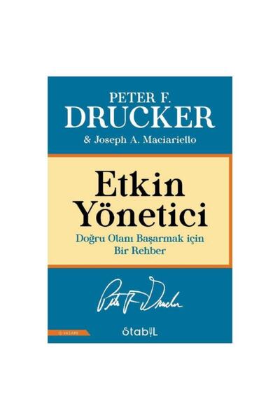 Etkin Yönetici: Doğru Olanı Başarmak için Bir Rehber / Stabil Kitap / 9786057081179