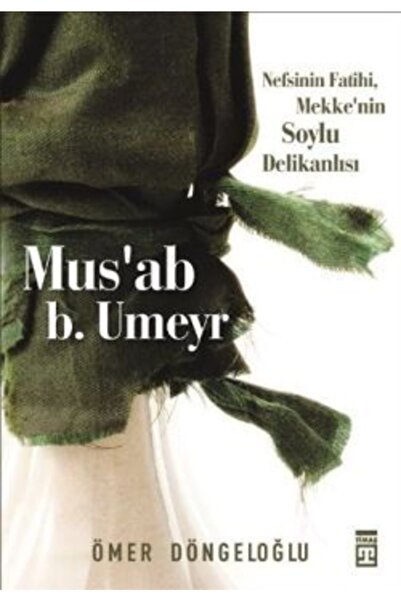 Timaş Yayınları Mus’ab B. Umeyr - Ömer Döngeloğlu