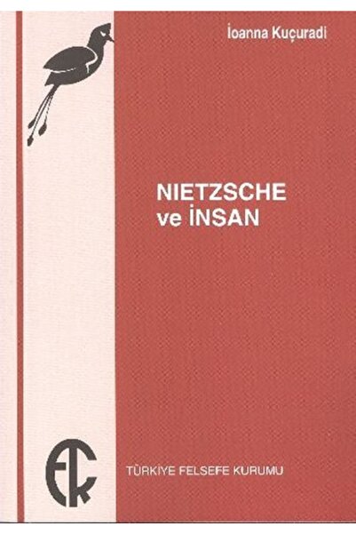TÜRKİYE FELSEFE KURUMU YAYINLARI Nietzsche Ve İnsan İoanna Kuçuradi