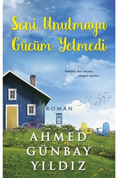 Timaş Yayınları Seni Unutmaya Gücüm Yetmedi / Ahmed Günbay Yıldız