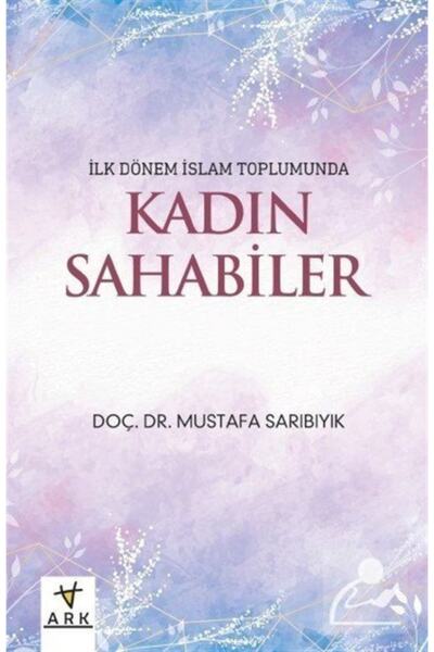 Ark Kitapları Ilk Dönem Islam Toplumunda Kadın Sahabeler