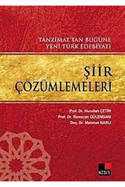 Kesit Yayınları Tanzimat’tan Bugüne Yeni Türk Edebiyatı Şiir Çözümlemeleri Nurullah Çetin