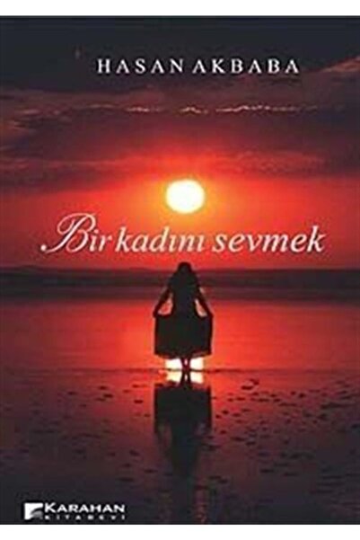 Karahan Kitabevi Bir Kadını Sevmek / Hasan Akbaba / / 9786054454587