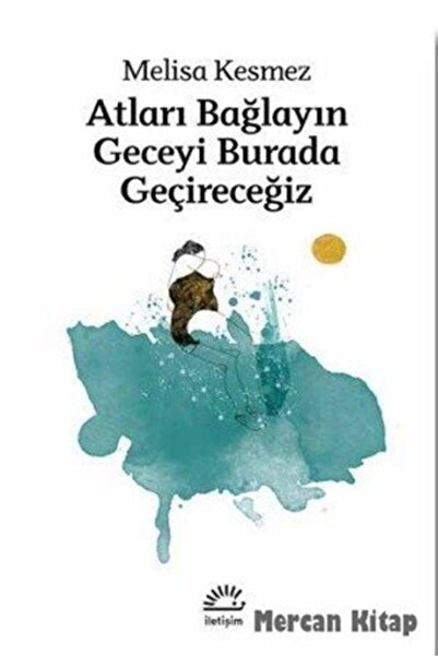 İletişim Yayınları Atları Bağlayın Geceyi Burada Geçireceğizkü