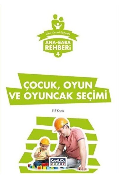 Çamlıca Çocuk Yayınları Ana Baba Rehberi 4 - Çocuk Oyun Ve Oyuncak Seçimi - E...