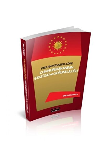 Savaş Yayınevi 1982 Anayasasına Göre Cumhurbaşkanının Statüsü Ve Sorumluluğu