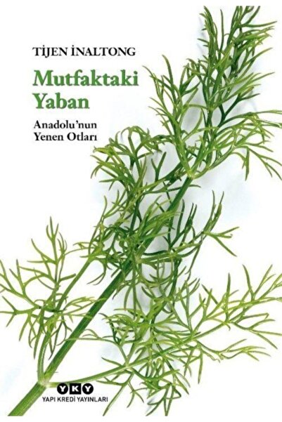 Yapı Kredi Yayınları Mutfaktaki Yaban - Anadolu’nun Yenen Otları