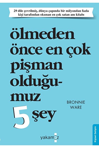 Yakamoz Yayınevi Ölmeden Önce En Çok Pişman Olduğumuz 5 Şey Bronnie Ware 9786...