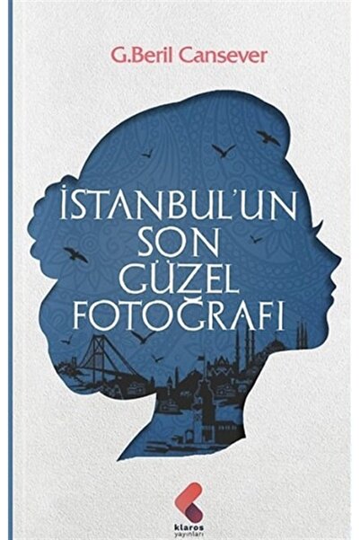 Klaros Yayınları Istanbul’un Son Güzel Fotoğrafı-g.beril Cansever