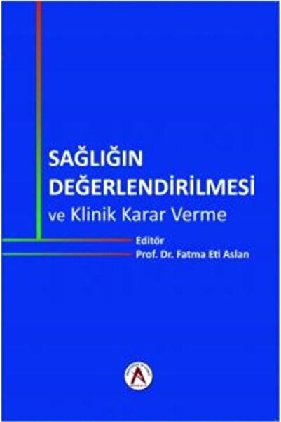 Akademisyen Kitabevi Sağlığın Değerlendirilmesi Ve Klinik Karar Verme - Fatma...