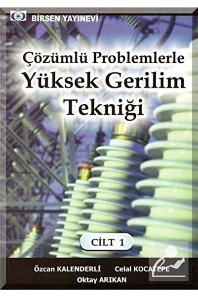 Birsen Yayınevi Çözümlü Problemlerle Yüksek Gerilim Tekniği Cilt:1