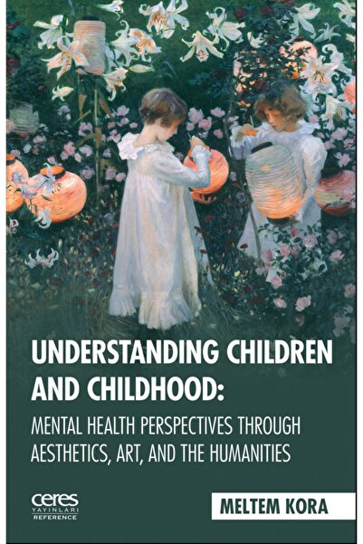 Ceres Yayınları Understanding Children And Childhood: Mental Health Perspecti...