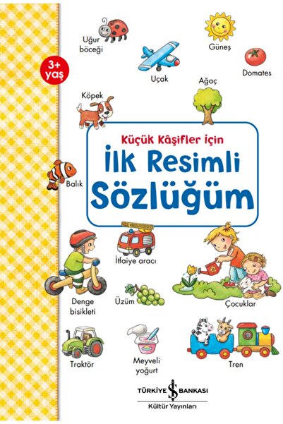 TÜRKİYE İŞ BANKASI KÜLTÜR YAYINLARI Küçük Kaşifler Için Ilk Resimli Sözlüğüm ...
