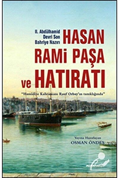 Alfa Yayınları II.Abdülhamid Devri Son Bahriye Nazırı Hasan Rami Paşa ve Hatı...