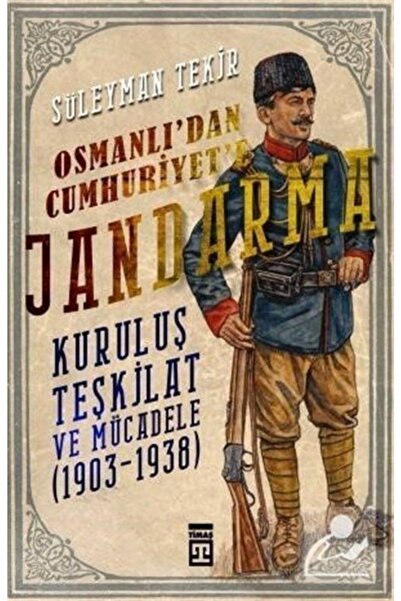 Timaş Yayınları Osmanlı'dan Cumhuriyet'e Jandarma & Kuruluş Teşkilat Ve Mücad...