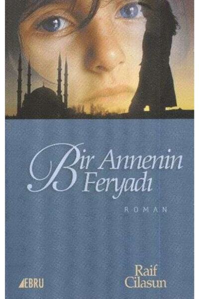 Ebru Yayınları Bir Annenin Feryadı- Raif Cilasun