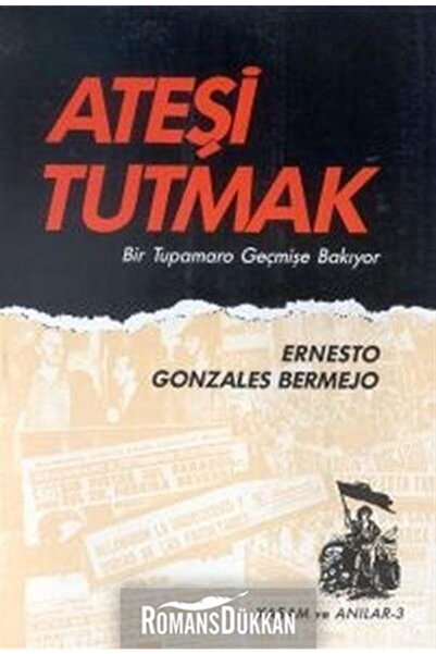 Belge Yayınları Ateşi Tutmak Bir Tupamaro Geçmişe Bakıyor
