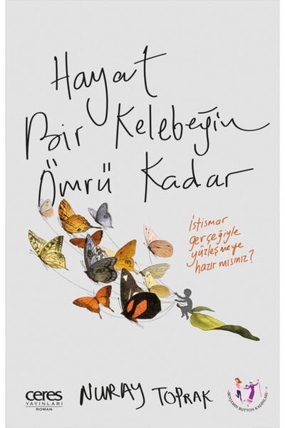Ceres Yayınları Hayat Bir Kelebeğin Ömrü Kadar - Nuray Toprak 9786257264662