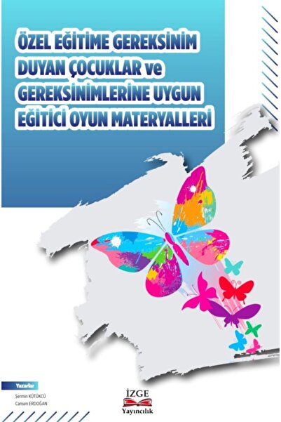 İzge Yayıncılık Özel Eğitime Gereksinim Duyan Çocuklar Ve Gereksinimlerine Uygun Eğitici Oyun Materyalleri