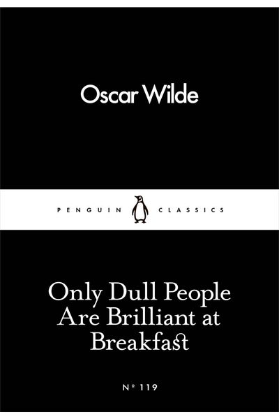 Penguin Books Only Dull People Are Brilliant At Breakfast - Penguin Little Black Classics