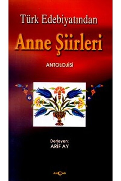 Akçağ Yayınları Türk Edebiyatından Anne Şiirleri Arif Ay