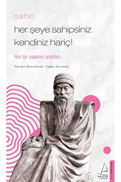 Destek Yayınları Osho Her Şeye Sahipsiniz Kendiniz Hariç! Tuğba Sarıünal / / ...
