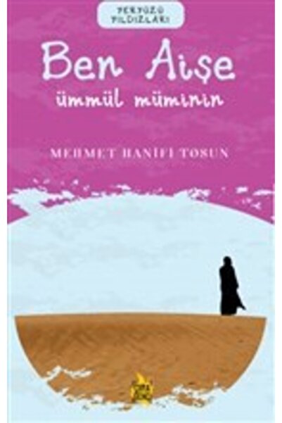Genel Markalar Ben Aişe – Ümmül Müminin / Mehmet Hanifi Tosun / / 9786257324151