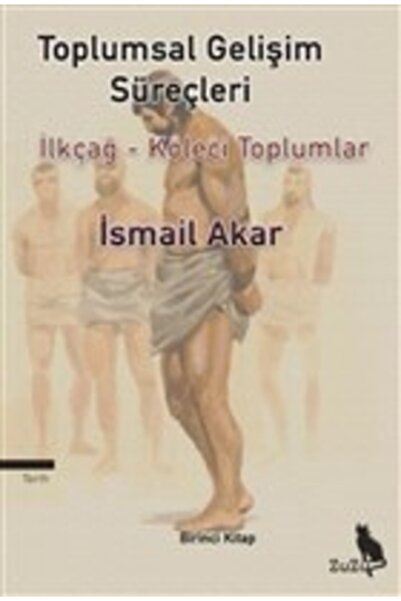 Toplumsal Gelişim Süreçleri: Ilkçağ - Köleci Toplumlar Birinci Kitap
