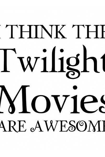 Universal Cred că filmele Twilight sunt minunate Tablou Poster din lemn decor...