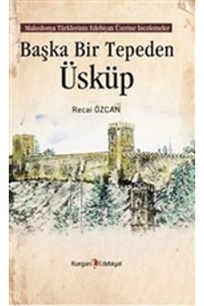 Kurgan Edebiyat Başka Bir Tepeden Üsküp, Komisyon, , Başka Bir Tepeden Üsküp ...