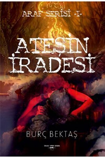 Sokak Kitapları Yayınları Ateşin Iradesi - Araf Serisi 1 / Burç Bektaş / / 97...
