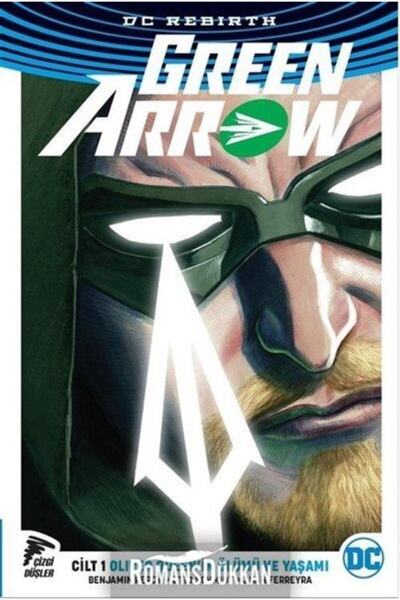 Çizgi Düşler Green Arrow Rebirth Cilt 1 Oliver Queen'in Ölümü ve Yaşamı