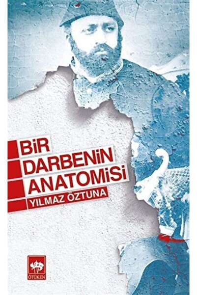 Ötüken Neşriyat Bir Darbenin Anatomisi Dr. Yılmaz Öztuna