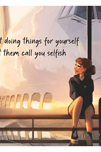 Universal Kendin Için Bir Şeyler Yapmaya Başla, Bırak Sana Bencil Desinler ??...